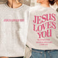 Jesus Loves You Christian Sweatshirt - 1 John 4:19